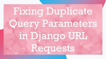 Fixing Duplicate Query Parameters in Django URL Requests