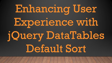 Enhancing User Experience with jQuery DataTables Default Sort
