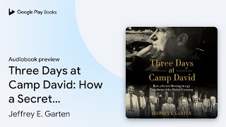 Three Days at Camp David: How a Secret Meeting… by Jeffrey E. Garten · Audiobook preview