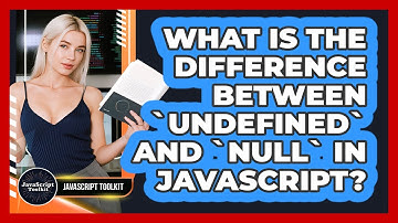 What Is The Difference Between `undefined` And `null` In JavaScript? - JavaScript Toolkit