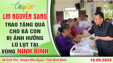 THVNN - LM NGUYỄN SANG | THĂM VÀ TẶNG QUÀ CHO BÀ CON BỊ ẢNH HƯỞNG LŨ LỤT Ở NINH BÌNH | 16.09.2024