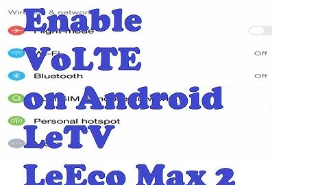 How to enable VoLte on old Android Phone | LeTV Le Eco Max2 x821