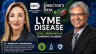 Director's Desk: Lyme Disease, Ticks & Chronic Illness | NIH and HHS Leaders Discuss New Research