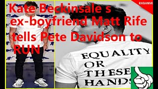 Kate Beckinsale s ex-boyfriend Matt Rife tells Pete Davidson to RUN