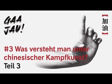 Was versteht man unter chinesischer Kampfkunst? Teil 3 | Gaa Jau Kampfkunst-Podcast