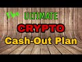 Do This NOW! The ULTIMATE Crypto Cash-Out Plan