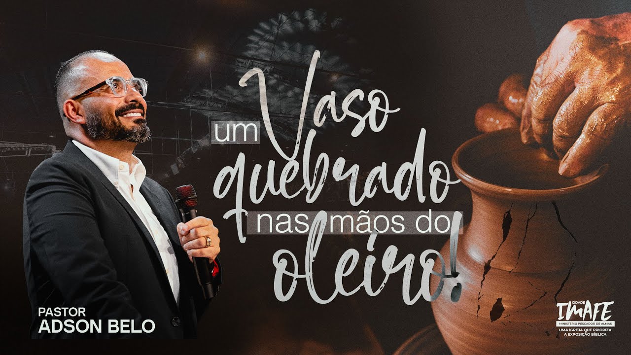 Vaso Quebrado nas Mãos do Oleiro | Pr. Adson Belo
