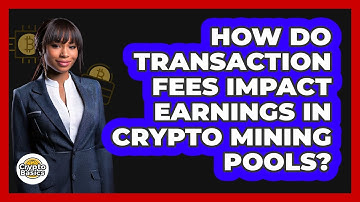 How Do Transaction Fees Impact Earnings In Crypto Mining Pools? - CryptoBasics360.com