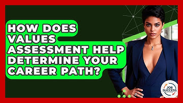 How Does Values Assessment Help Determine Your Career Path? - Job Success Network