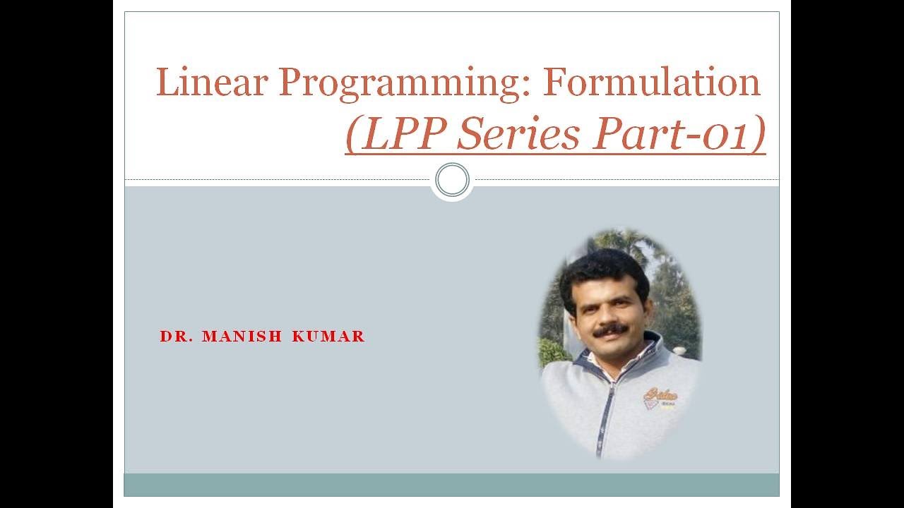 Linear Programming: Formulation of LPP (LPP Series Part-01) Dr. Manish ...