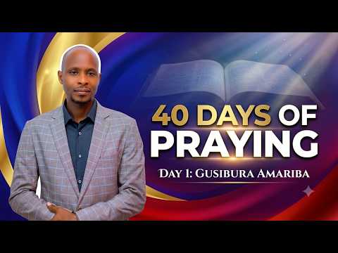 DAY1 OF 40DAYS OF PRAYING - GUSIBURA AMARIBA // MURI KIRISTO DUFITE UBUGINGO BWUZUYE EV. #GASITA