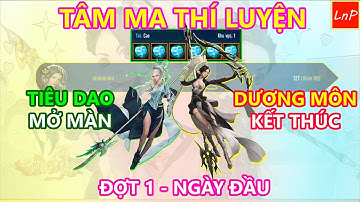 VLTK MOBILE - TÂM MA THÍ LUYỆN - ĐỢT 1 - NGÀY 1 - TIÊU DAO MỞ MÀN - DƯƠNG MÔN KẾT THÚC | LnP
