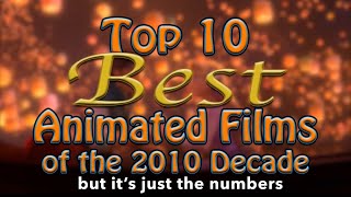 Top 10 Best Animated Films of the 2010 Decade but it’s just the Numbers