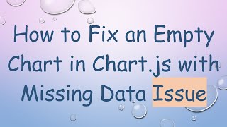 How to Fix an Empty Chart in Chart.js with Missing Data Issue