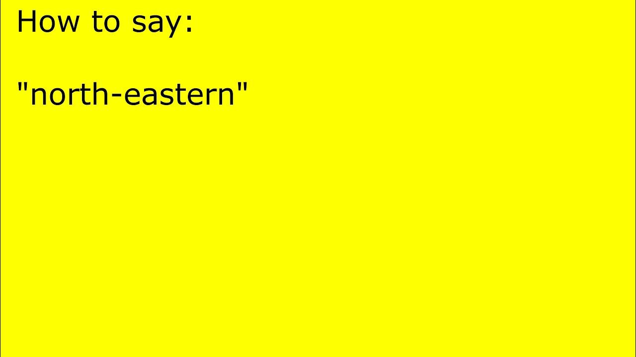 How To Pronounce North eastern YouTube how-to-pronounce-north-eastern-youtube