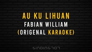 Au Ku Lihuan - Fabian William (Origenal Karaoke) Dusun Karaoke