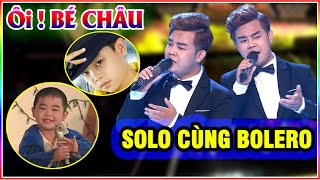 Gặp Lại Thần Đồng BÉ CHÂU Ngày Nào Trong SOLO CÙNG BOLERO - CHUẨN CHẠC VÀ GIỌNG HÁT HAY QUÁ