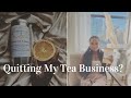 Tea Business Update: Quitting My Tea Business, Extreme Changes &amp; Updates