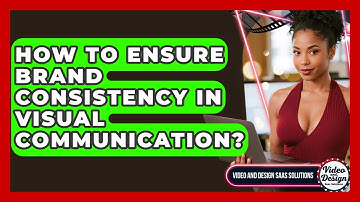 How To Ensure Brand Consistency In Visual Communication? - Video And Design Saas Solutions