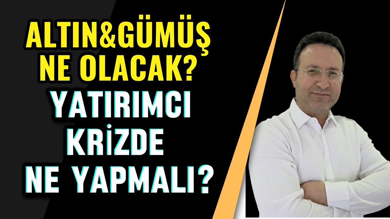 ALTIN GÜMÜŞ NE OLACAK? YATIRIMCI KRİZDE NE YAPMALI?