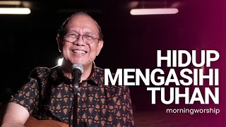 HIDUP MENGASIHI TUHAN  ||  MORNING WORSHIP 27 MARET 2023