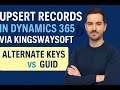 🔥 Upsert Records in Dynamics 365 via KingswaySoft – Using Alternate Keys &amp; GUIDs 🔥