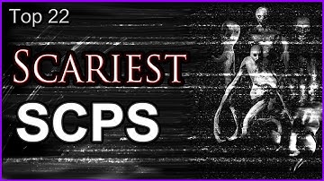 Top 22 - Scariest SCPs
