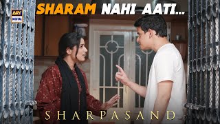 SharPasand | Koi Sharam hai tum mein ya nahi... 😡 | ARY Digital Drama