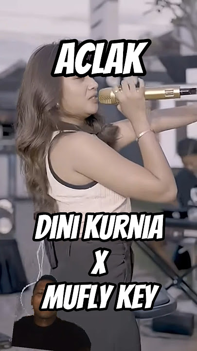 Aclak - Dini Kurnia Ft Mufly Key #dinikurnia #dangdutterbaru #shortfeed
