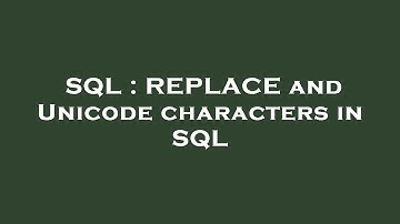 SQL : REPLACE and Unicode characters in SQL