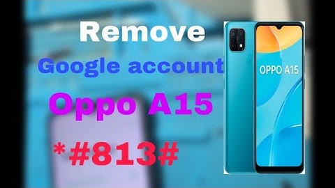 How to Remove Google account oppo a15