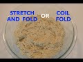 STRETCH AND FOLD, OR COIL FOLD?