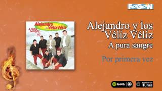 Alejandro y los Véliz Véliz / A pura sangre - Por primera vez
