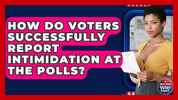How Do Voters Successfully Report Intimidation At The Polls? - First Time Voter Expert