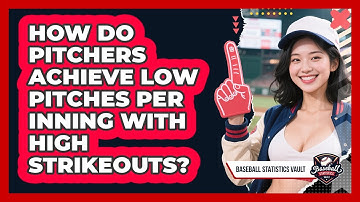 How Do Pitchers Achieve Low Pitches Per Inning With High Strikeouts? - Baseball Statistics Vault