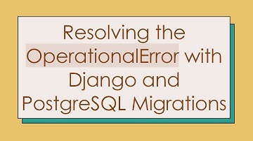 Resolving the OperationalError with Django and PostgreSQL Migrations