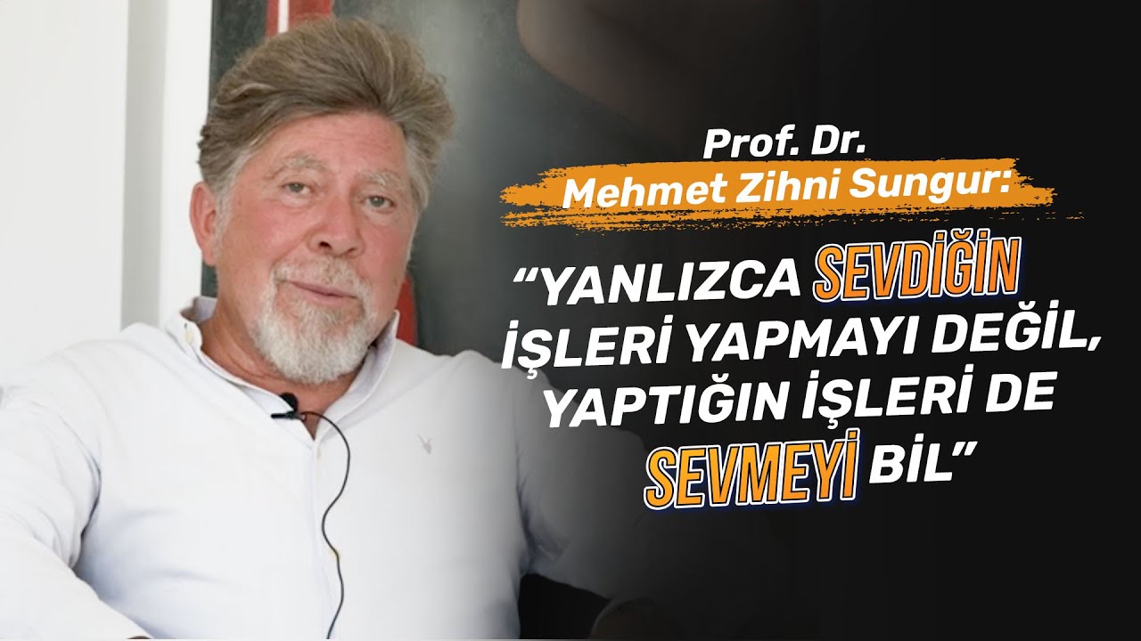 Mehmet Zihni Sungur: '' Yalnızca Sevdiğin İşleri Yapmayı Değil, Yaptığın İşleri De Sevmeyi Bil ''
