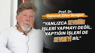 Mehmet Zihni Sungur: '' Yalnızca Sevdiğin İşleri Yapmayı Değil, Yaptığın İşleri De Sevmeyi Bil ''