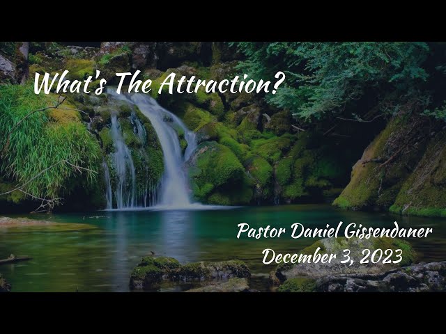 What's The Attraction? | Pastor Daniel Gissendaner | 12-3-23M