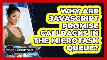 Why Are JavaScript Promise Callbacks In The Microtask Queue? - JavaScript Toolkit