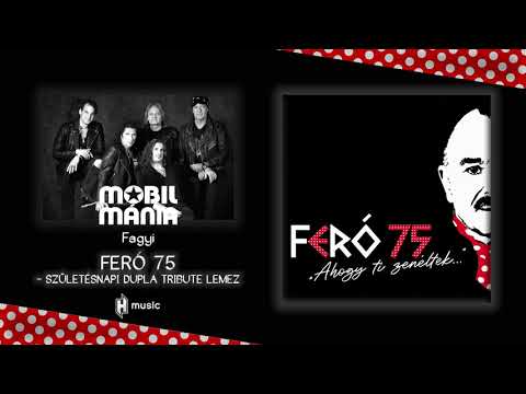 Mobilmánia - Fagyi (Feró 75 - "Ahogy Ti zenéltek…")