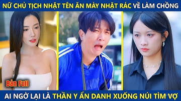 Nữ Chủ Tịch Nhặt Tên Ăn Mày Về Làm Chồng, Ai Ngờ Lại Là Thần Y Ẩn Danh Xuống Núi Tìm Vợ |review phim