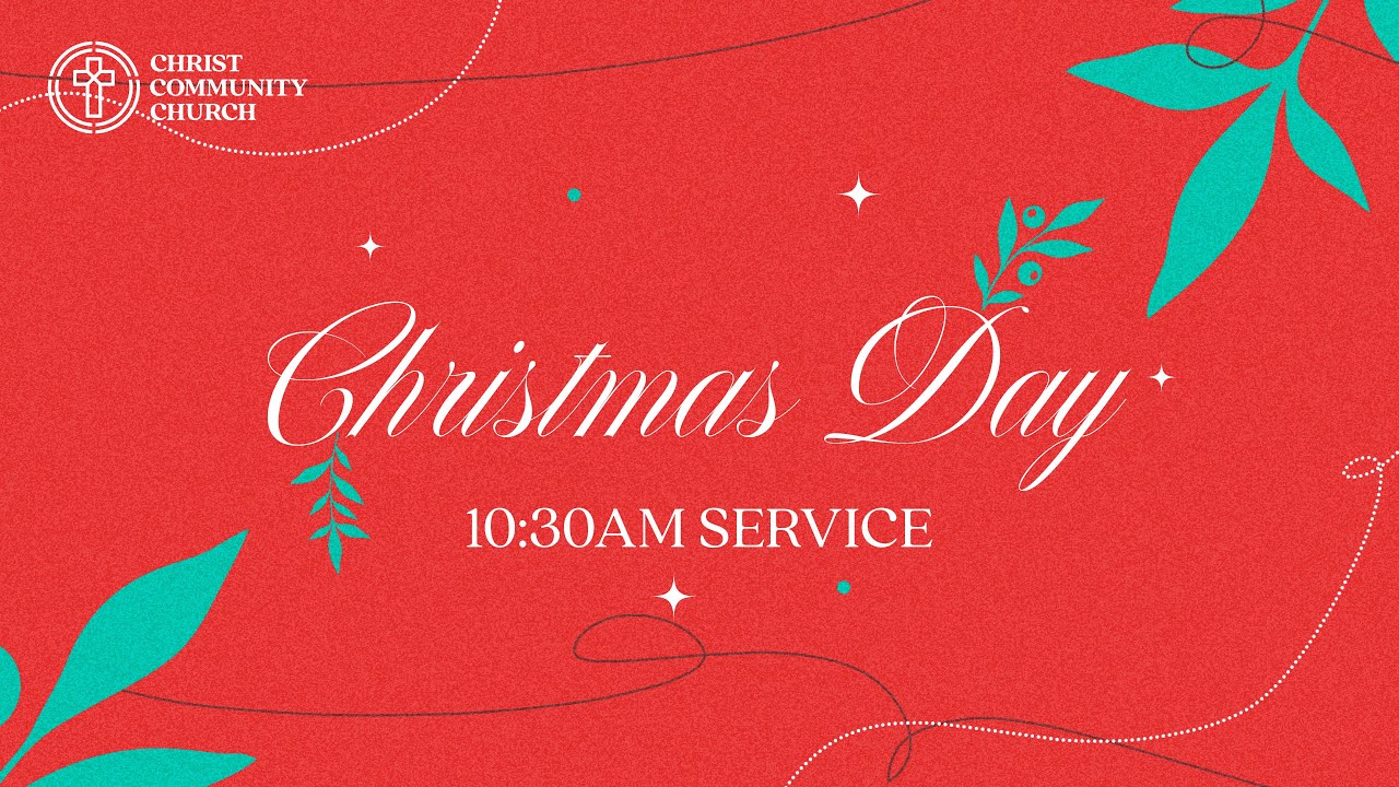 Christmas Day Service at Christ Community Church December 25, 2022