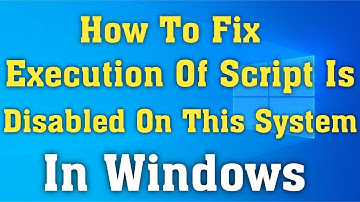 How To Fix Execution Of Scripts Is Disabled On This System Error Windows 10/8/7