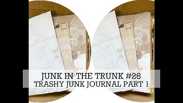 JUNK IN THE TRUNK #28  TRASHY Junk Journal (PART 1)