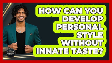 How Can You Develop Personal Style Without Innate Taste? - The Sharp Dressed Gent