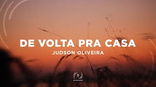JUDSON OLIVEIRA - DE VOLTA PRA CASA (Lyric Vídeo)