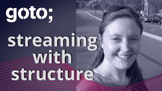 Streaming with Structure • Katherine Stanley • GOTO 2021 screenshot 3