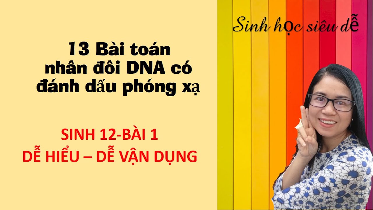 13 bài tập về nhân đôi ADN có đánh dấu phóng xạ