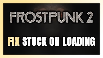 How to FIX Frostpunk 2 Stuck on Loading Screen / Not Loading
